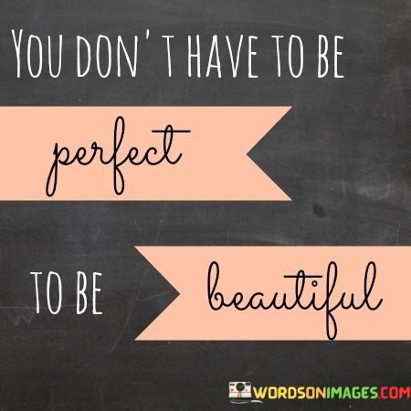 You-Dont-Have-To-Be-Perfect-To-Be-Beautiful-Quotes.jpeg