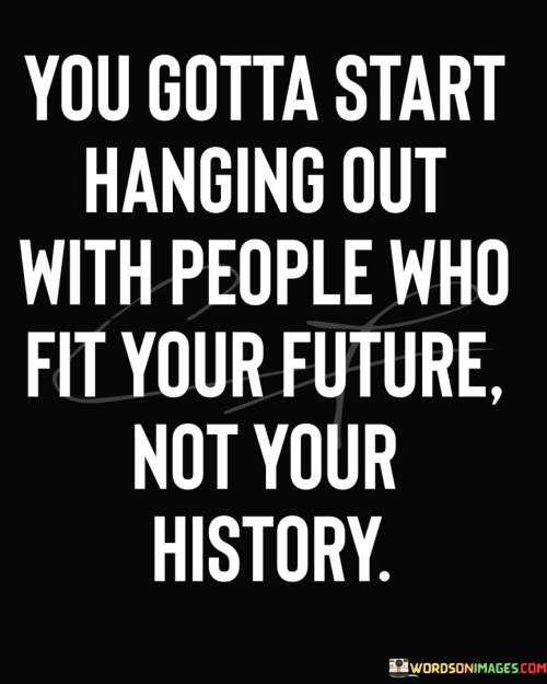 You-Gotta-Start-Hanging-Out-With-People-Who-Quotes.jpeg