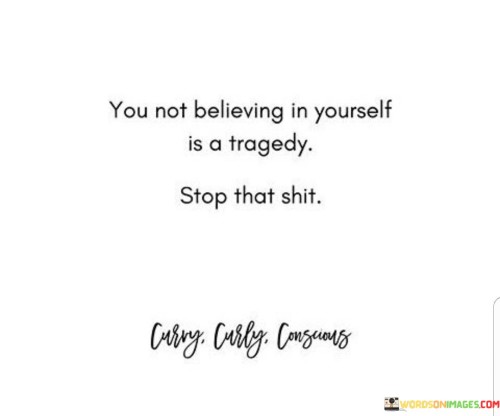 You-Not-Believing-In-Yourself-Is-A-Tragedy-Quotes.jpeg