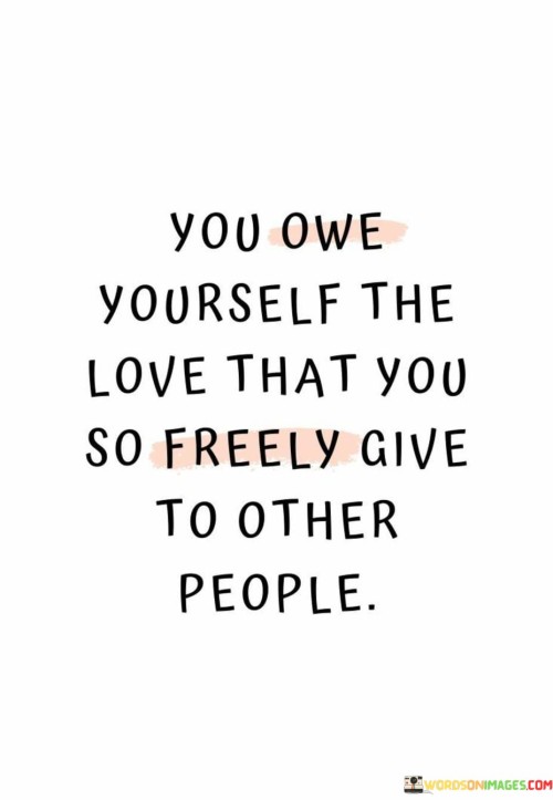You-Own-Yourself-The-Love-That-You-So-Freely-Give-Quotes.jpeg