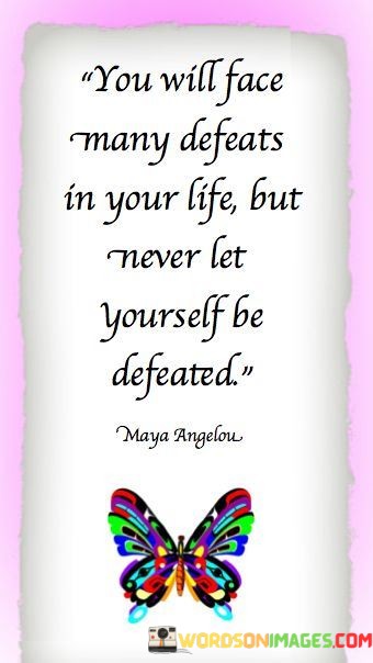 You-Will-Face-Many-Defeats-In-Your-Life-But-Never-Quotes.jpeg