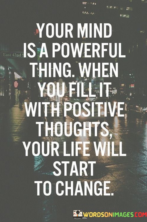 Your-Mind-Is-A-Powerful-Thing-When-You-Fill-It-With-Positve-Quotes.jpeg