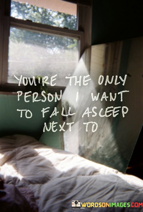 Youre-The-Only-Person-I-Want-To-Feel-Asleep-Quotes.jpeg