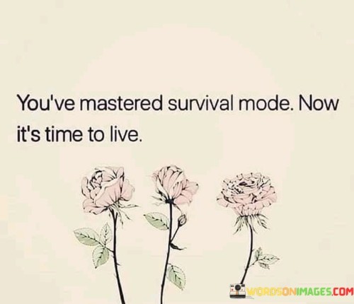 Youve-Mastered-Survival-Mode-Now-Its-Time-To-Live-Quotes.jpeg
