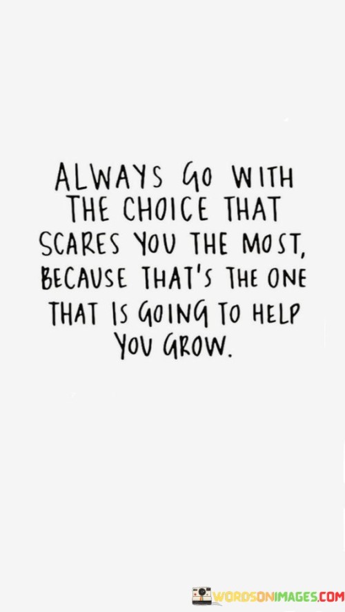 Always-Go-With-The-Choice-That-Scares-You-The-Most-Quotes-Quotes.jpeg