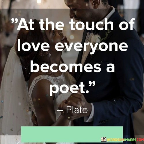 At-The-Touch-Of-Love-Everyone-Becomes-A-Poet-Quotes.jpeg