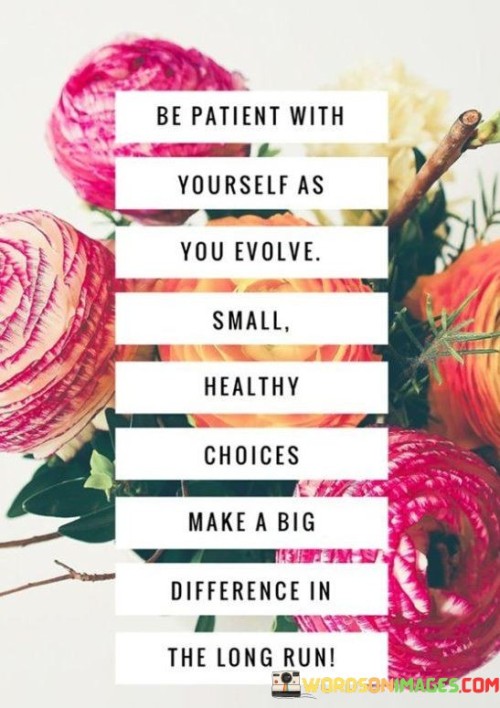 Be-Patient-With-Yourself-As-You-Evolve-Small-Healthy-Choices-Make-A-Big-Quotes.jpeg