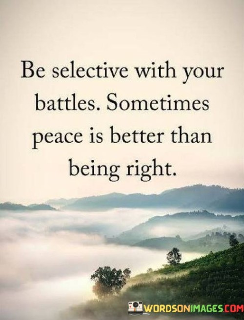 Be-Selective-With-Your-Battles-Sometime-Peace-Is-Better-Than-Being-Right-Quotes.jpeg