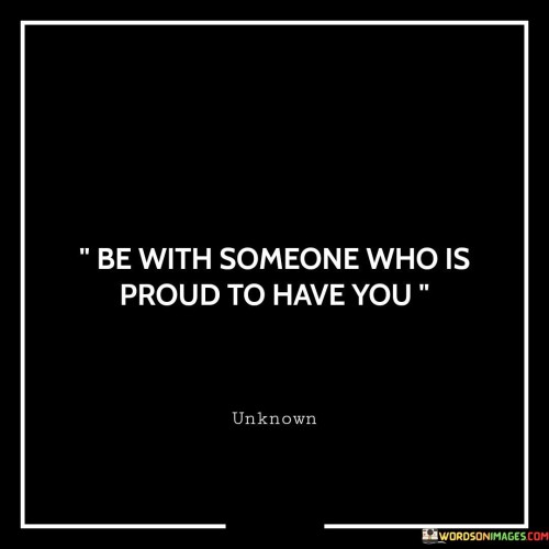 Be-With-Someone-Who-Is-Proud-To-Have-You-Quotes4cbe4351db7f0e32.jpeg