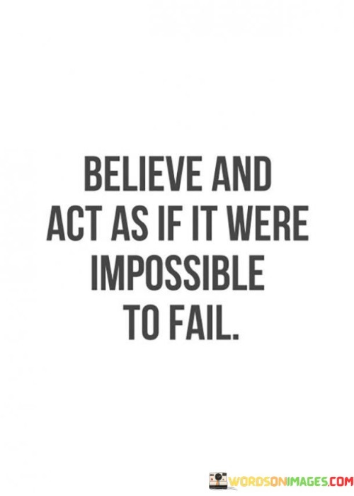 Believe-And-Act-As-If-It-Were-Impossible-To-Fail-Quotes-Quotes.jpeg