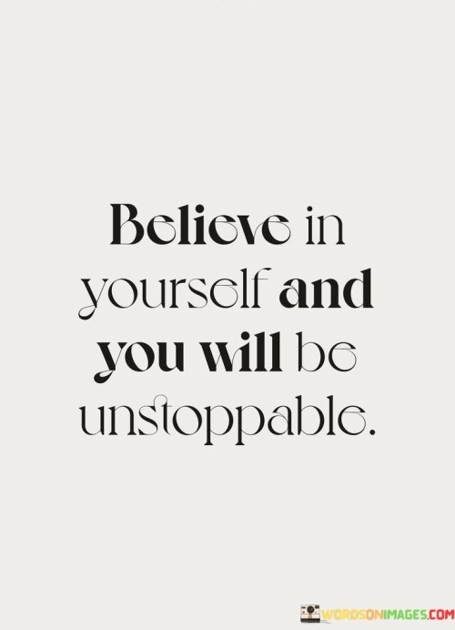 Believe-In-Yourself-And-You-Will-Be-Unstoppable-Quotes-Quotes.jpeg