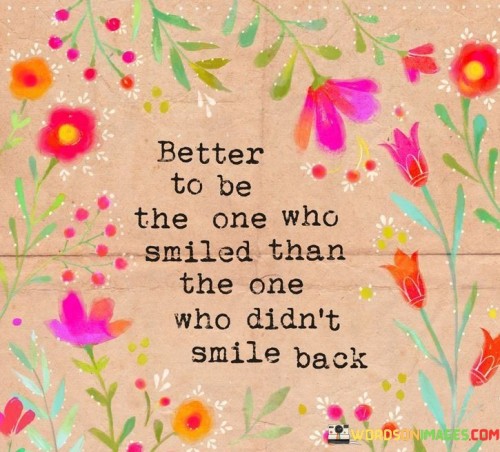 Better To Be The One Who Smile Then One Who Didn't Smile Back Quotes