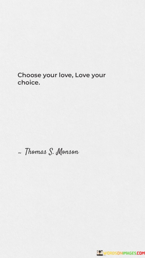 Choose-Your-Love-Love-Your-Choice-Quotes.jpeg