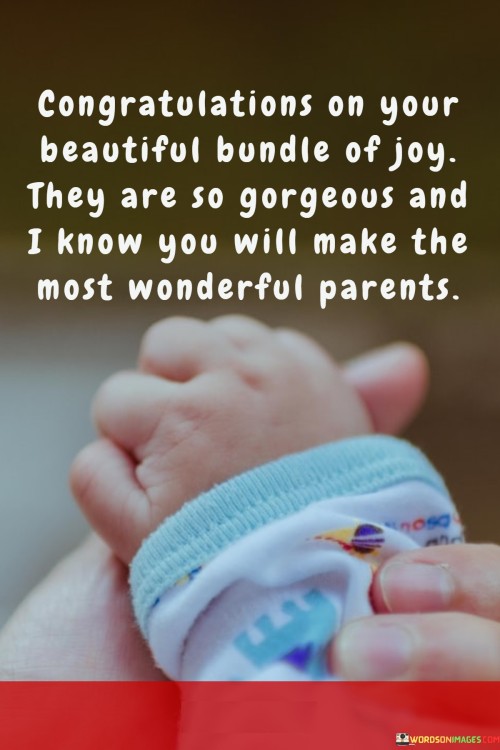 Congratulations-On-Your-Beautiful-Bundle-Of-Joy-They-Are-So-Gorgeous-And-I-Know-You-Will-Quotes.jpeg
