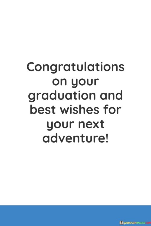 Congratulations On Your Graduation And Best Wishes For Your Next Adventure Quotes