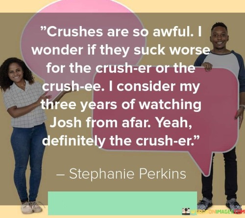 Crushes-Are-So-Awful-I-Wonder-If-They-Suck-Worse-For-The-Crusher-Or-The-Quotes.jpeg