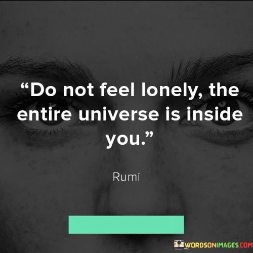 Do-Not-Feel-Lonely-The-Entire-Universe-Is-Inside-You-Quotes.jpeg