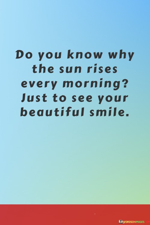 Do-You-Know-Why-The-Sun-Rises-Every-Morning-Just-To-See-Your-Beautiful-Quotese6394ccc0b2a34b9.jpeg