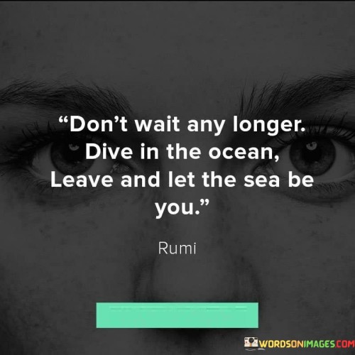 Don't Wait Any Longer Dive In The Ocean Dive In The Ocean Leave And Let Quotes