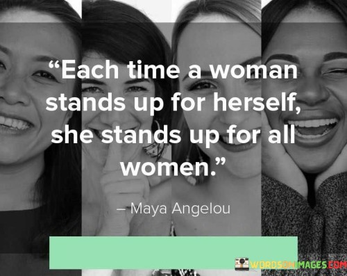 Each-Time-A-Woman-Stands-Up-For-Herself-She-Stands-Up-For-All-Women-Quotes.jpeg