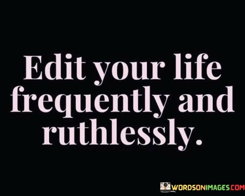 Edit-Your-Life-Frequently-And-Ruthlessly-Quotes-Quotes.jpeg