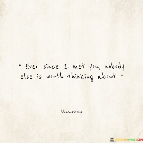 Ever-Since-I-Met-You-Nobody-Else-Is-Worth-Thinking-About-Quotesf9dce034d985da7b.jpeg