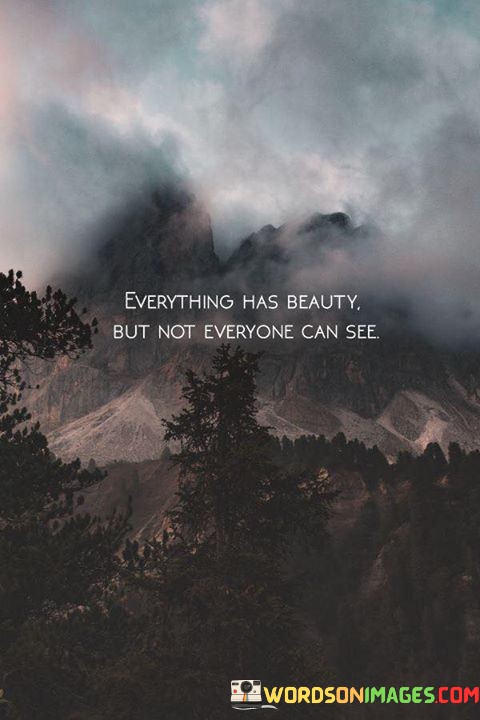 Everthing-Has-Beauty-But-Not-Everyone-Can-See-Quotes.jpeg