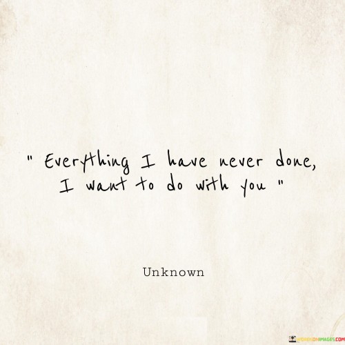 Everything-I-Have-Never-Done-I-Want-To-Do-With-You-Quotes-Quotes6e4849d300262ccb.jpeg