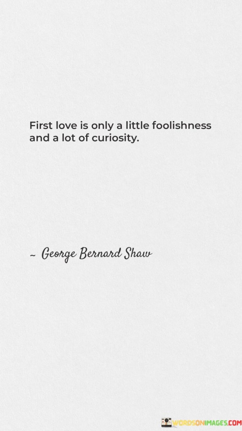 First-Love-Is-Only-A-Little-Foolishness-And-A-Lot-Of-Curiosity-Quotes0a838a081c731ebf.jpeg