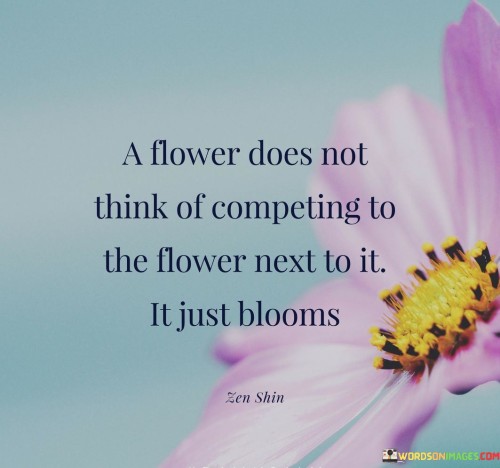 Flower-Does-Not-Think-Competing-To-The-Flower-Next-To-It-Quotes.jpeg