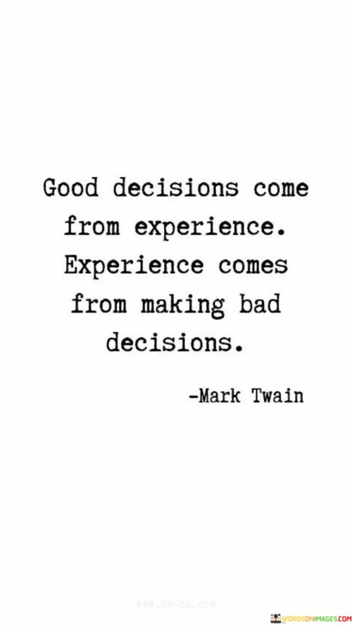 Good-Decision-Come-From-Experience-Experience-Comes-From-Making-Quotes.jpeg