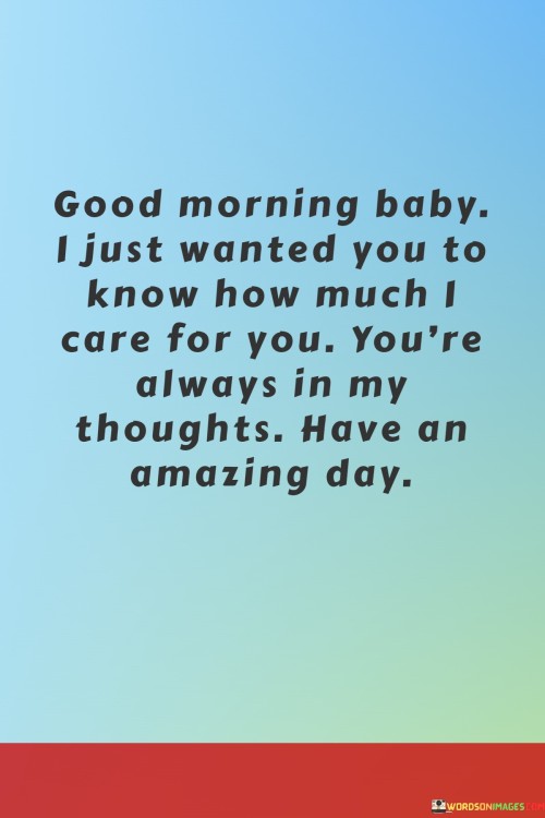 Good Morning Baby I Just Wanted You To Know How Much I Care Quotes