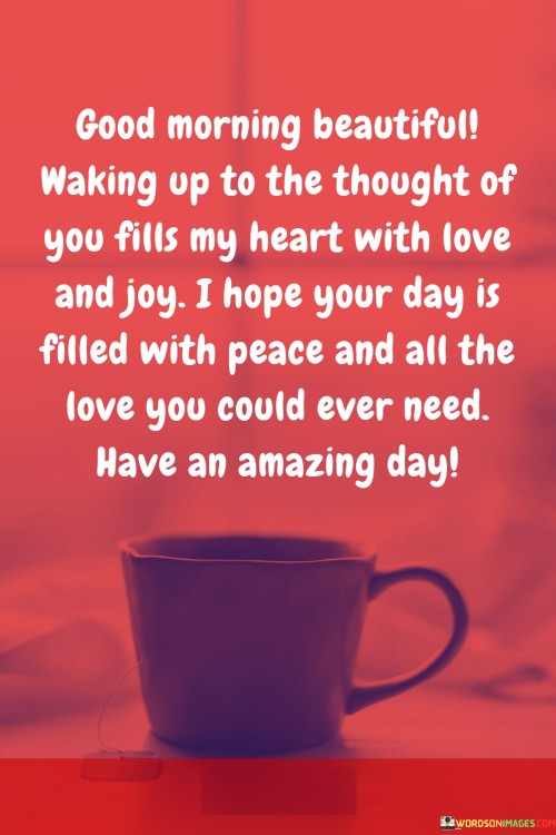 Good-Morning-Beautiful-Waking-Up-To-The-Thought-Of-You-Fills-My-Heart-With-Quotes949a1043d0985f14.jpeg
