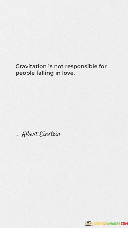 Gravitation-Is-Not-Responsible-For-People-Falling-In-Love-Quotes57feac7d44f55fb4.jpeg