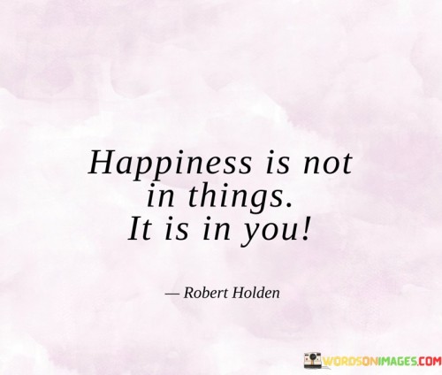 Happiness-Is-Not-In-Things-It-Is-In-You-Quotes.jpeg