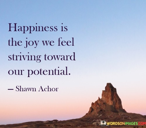 Happiness-Is-The-Joy-We-Feel-Striving-Toward-Our-Potential-Quotes.jpeg