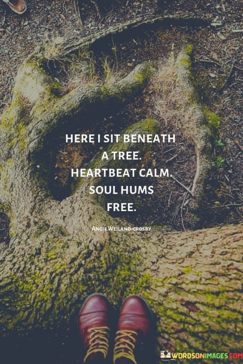 Here-I-Sit-Beneath-A-Tree-Heartbeat-Calm-Quotes.jpeg