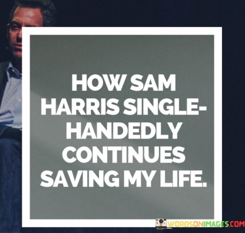 How-Sam-Harris-Single-Handedly-Continues-Saving-My-Life-Quotes.jpeg