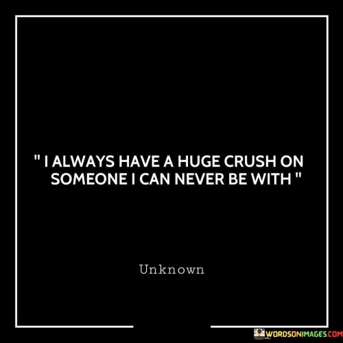 I-Always-Have-A-Huge-Crush-On-Someone-I-Can-Never-Quotes4444ab28a5a27815.jpeg