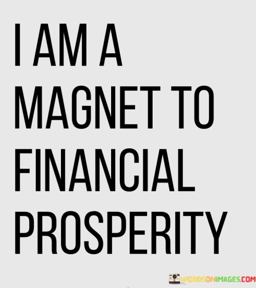 I Am A Magnet To Financial Prosperity Quotes