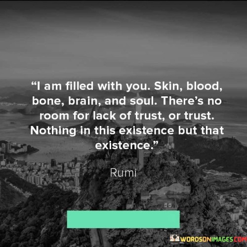 I-Am-Filled-With-You-Skin-Blood-Bone-Brain-And-Soul-Theres-No-Room-For-Lack-Of-Trust-Or-Trust-Quotesa681ad0953d5b0ff.jpeg