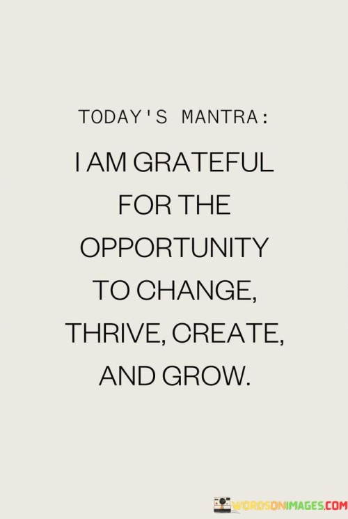 I-Am-Grateful-For-The-Opportunity-To-Change-Thrive-Quotes-Quotes.jpeg