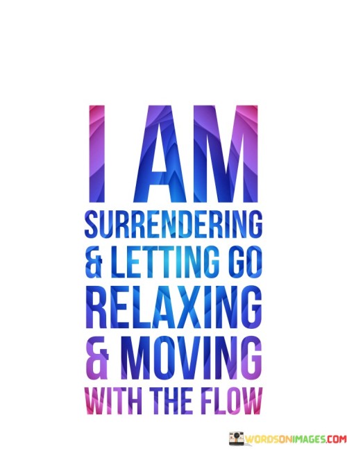 I-Am-Surrendering--Letting-Go-Relaxing--Moving-With-The-Flow-Quotes.jpeg