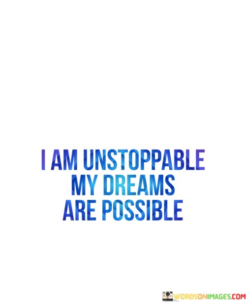 I-Am-Unstoppable-My-Dreams-Are-Possible-Quotes.jpeg