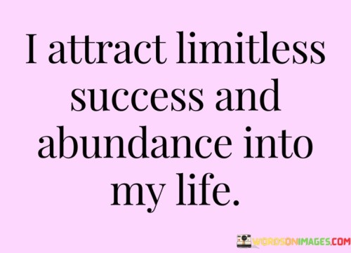 I-Attract-Limitless-Success-And-Abundance-Into-My-Life-Quotes.jpeg