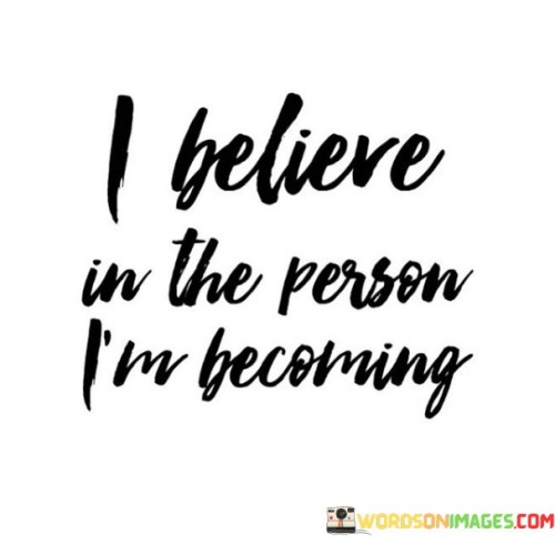 I Believe In The Person I'm Becoming Quotes
