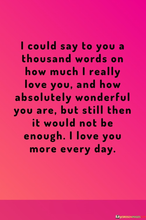 I-Could-Say-To-You-A-Thousand-Words-On-How-Much-I-Really-Love-You-And-How-Quotesa854509b001a2555.jpeg