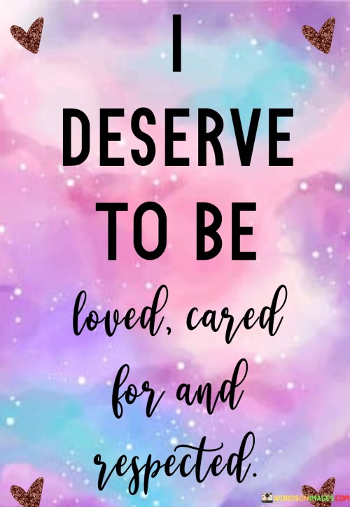 I-Deserve-To-Be-Loved-Cared-Quotes.jpeg