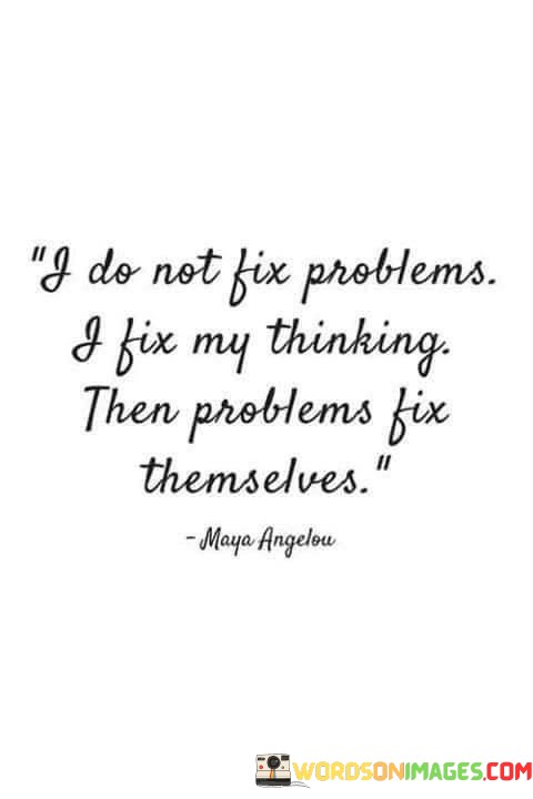 I-Do-Not-Fix-Problems-I-Fix-My-Thinking-Hen-Proplems-Fix-Quotes.jpeg