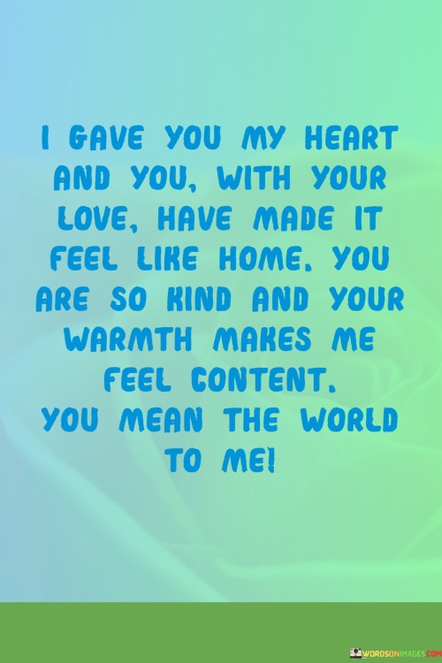 I-Gave-You-My-Heart-And-You-With-Your-Love-Have-Made-It-Quotes2eeb1fd071b467e6.jpeg